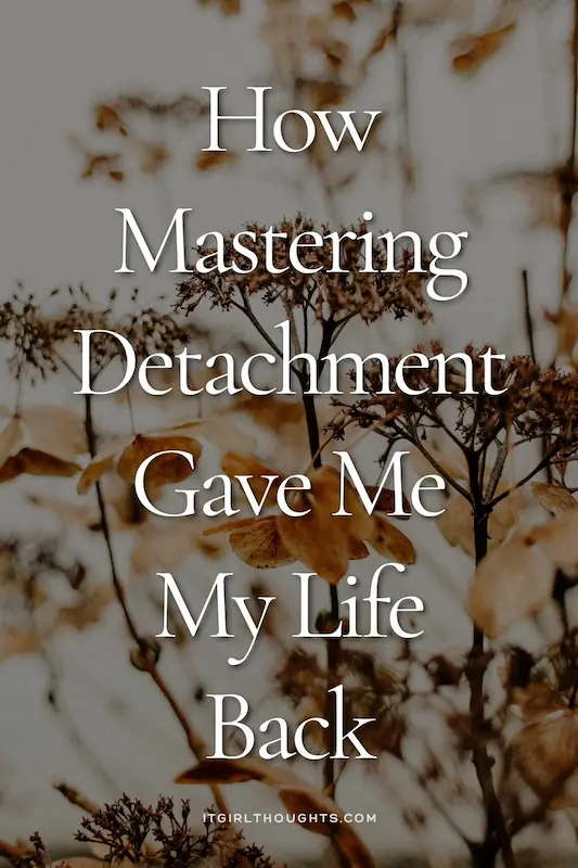 How Detachment Gave me back my life